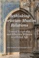  Rethinking Christian-Muslim Relations: Toward Respectful and Effective Witness in a Global Age 