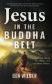  Jesus in the Buddha Belt: Untold True Stories of a Mighty God and Messy Mission 