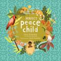  Perfect Peace Child: A True Story of How One Tribe Found Forever Peace 