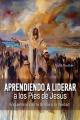  Learning to Lead at the Feet of Jesus [Spanish] Aprendiendo a Liderar a los Pies de Jes 