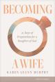  Becoming a Wife: 21 Days of Preparation for a Daughter of God 