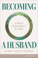  Becoming a Husband: 21 Days of Preparation for a Son of God 