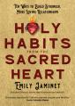  Holy Habits from the Sacred Heart: Ten Ways to Build Stronger, More Loving Relationships 