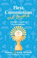  First Communion and Beyond: A Family's Guide to Eucharistic Joy 
