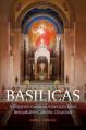  Basilicas: A Pilgrim's Guide to America's Most Remarkable Catholic Churches 
