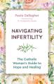  Navigating Infertility: The Catholic Woman's Guide to Hope and Healing 