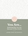  You Are: Realize Who You Are Because of Who God Is 