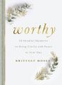  Worthy: 50 Mindful Moments to Bring Clarity and Peace to Your Day 