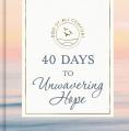  40 Days to Unwavering Hope: A 40-Day Devotional for Spiritual Strength and Confidence in God's Love 