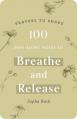  100 Pass-Along Notes to Breathe and Release: Prayers to Share (Shareable Messages of Encouragement with a Prayer, Scripture, and Inspirational Quote) 