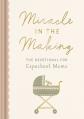  Miracle in the Making: The Devotional for Expectant Moms 