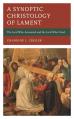  A Synoptic Christology of Lament: The Lord Who Answered and the Lord Who Cried 