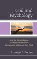  God and Psychology: How the Early Religious Development of Famous Psychologists Influenced Their Work 