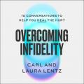  Overcoming Infidelity: 10 Conversations to Help You Heal the Hurt 