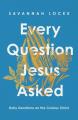  Every Question Jesus Asked: Daily Reflections on the Curious Christ 