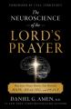  The Neuroscience of the Lord's Prayer: How Jesus's Prayer Rewires Your Brain for Hope, Healing, and Peace 