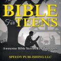  Bible For Teens: Awesome Bible Stories For Teenagers 
