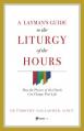  A Layman's Guide to the Liturgy of the Hours: How the Prayers of the Church Can Change Your Life 