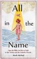 All in the Name: How the Bible Led Me to Faith in the Trinity and the Catholic Churck 