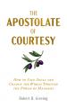  The Apostolate of Courtesy: How to Save Souls and Change the World Through the Power of Manners 