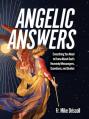  Angelic Answers: Everything You Need to Know about God's Heavenly Messengers, Guardians, and Guides 