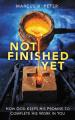  Not Finished Yet: How God Keeps His Promise to Complete His Work in You 