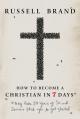  How to Become a Christian in Seven Days*: *May Take 50 Years of Sin and Serious F*ck Ups to Get Started 