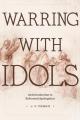  Warring with Idols: An Introduction to Reformed Apologetics 