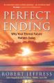  Perfect Ending: Why Your Eternal Future Matters Today 
