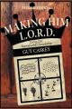  Making Him L.O.R.D. (Second Edition): Living Out Reproducible Discipleship 