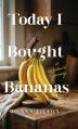  Today I Bought Bananas: A Widow's Journey 