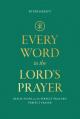  Every Word in the Lord's Prayer: Reflections on the Perfect Pray-Er's Perfect Prayer 