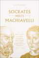  Socrates Meets Machiavelli: The Father of Philosophy Cross-Examines the Father of Modern Political Philosophy 