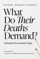  What Do Their Deaths Demand?: Christian Persecution Today 