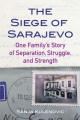  The Siege of Sarajevo: One Family's Story of Separation, Struggle, and Strength 