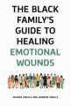  The Black Family's Guide to Healing Emotional Wounds 