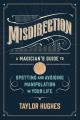  Misdirection: A Magician's Guide to Spotting and Avoiding Manipulation in Your Life 