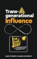  Transgenerational Influence: Discover how to live, lead and leave an unforgettable impact on your generation and the ones to come 