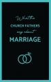  What the Church Fathers Say about Marriage 