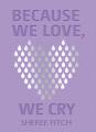  Because We Love, We Cry 