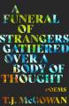  A Funeral of Strangers Gathered Over a Body of Thought: Poems 