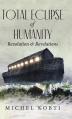  Total Eclipse of Humanity: Revolution & Revelations 