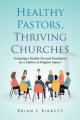  Healthy Pastors, Thriving Churches: Sustaining a Healthy Personal Foundation for a Lifetime of Kingdom Impact 