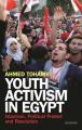  Youth Activism in Egypt: Islamism, Political Protest and Revolution 