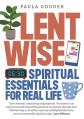  Lentwise: Spiritual Essentials for Real Life 