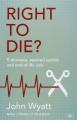  Right To Die?: Euthanasia, Assisted Suicide And End-Of-Life Care 