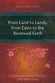  From Land to Lands, from Eden to the Renewed Earth: A Christ-Centred Biblical Theology of the Promised Land 