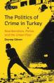  The Politics of Crime in Turkey: Neoliberalism, Police and the Urban Poor 