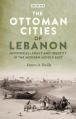 The Ottoman Cities of Lebanon: Historical Legacy and Identity in the Modern Middle East 
