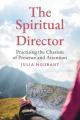  The Spiritual Director: A Practitioner's Guide to the Charism of Presence and Attention 